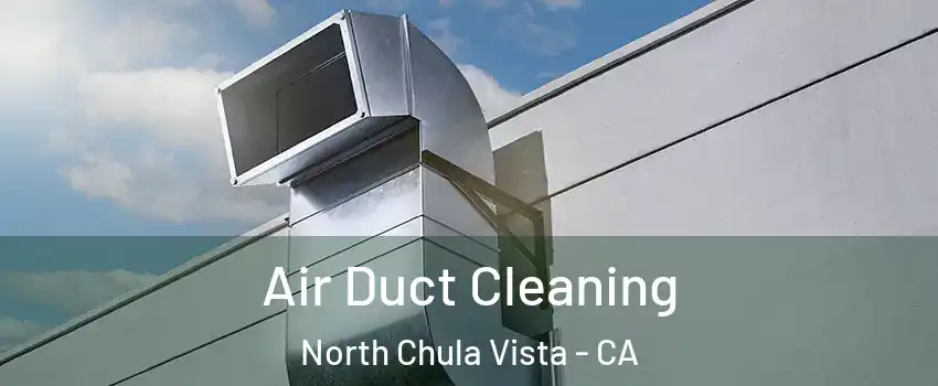 Air Duct Cleaning North Chula Vista - CA