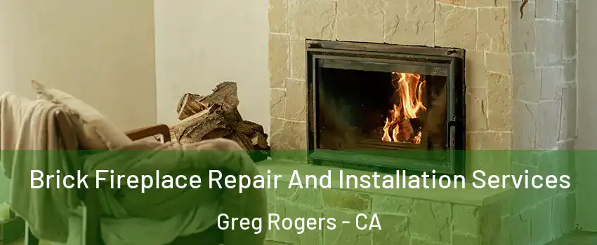 Brick Fireplace Repair And Installation Services Greg Rogers - CA