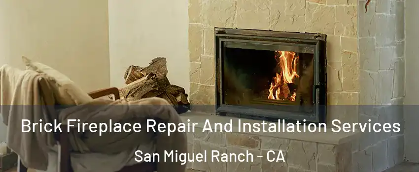 Brick Fireplace Repair And Installation Services San Miguel Ranch - CA