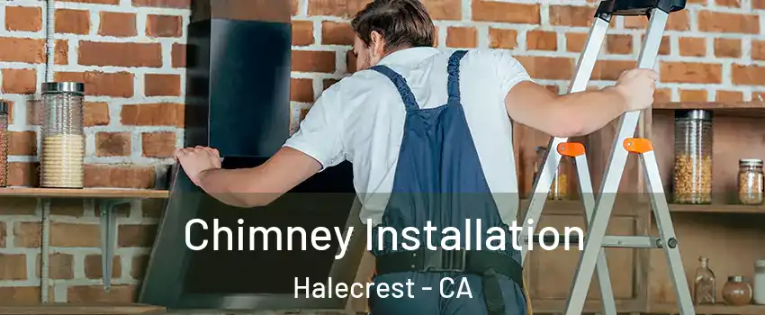 Chimney Installation Halecrest - CA