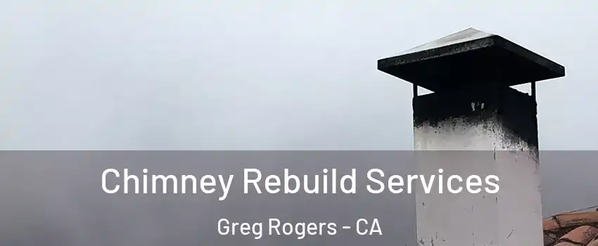 Chimney Rebuild Services Greg Rogers - CA