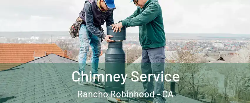 Chimney Service Rancho Robinhood - CA