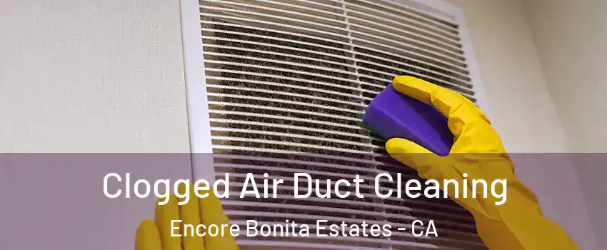 Clogged Air Duct Cleaning Encore Bonita Estates - CA