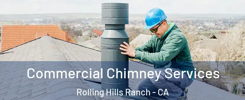 Commercial Chimney Services Rolling Hills Ranch - CA