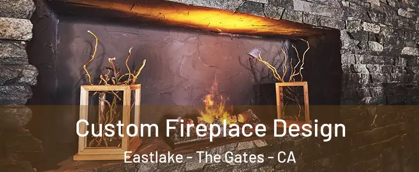 Custom Fireplace Design Eastlake - The Gates - CA