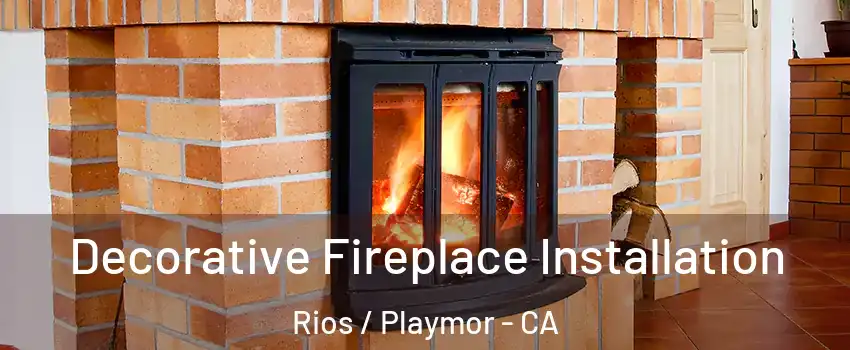 Decorative Fireplace Installation Rios / Playmor - CA