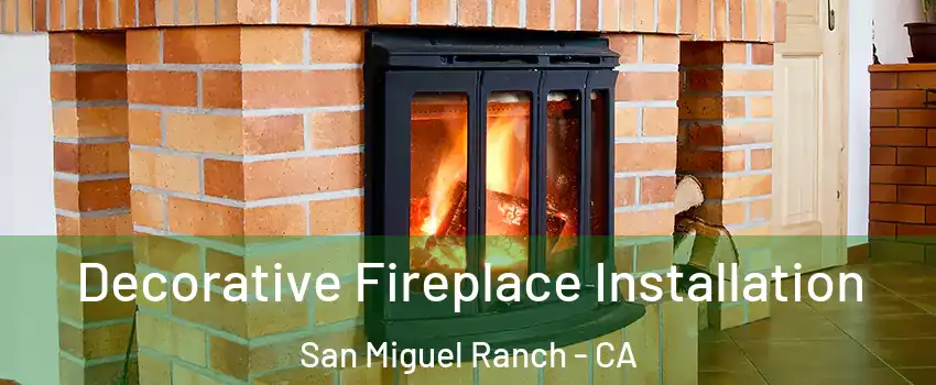 Decorative Fireplace Installation San Miguel Ranch - CA