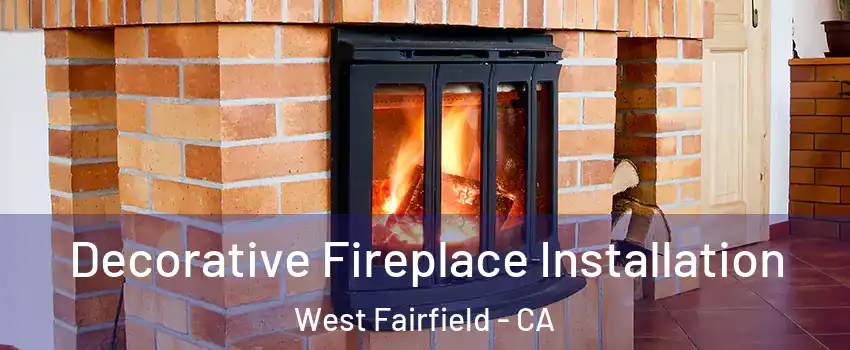 Decorative Fireplace Installation West Fairfield - CA