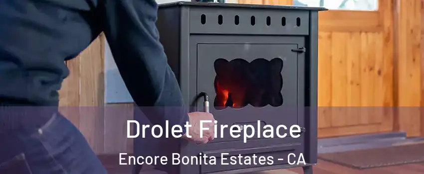 Drolet Fireplace Encore Bonita Estates - CA