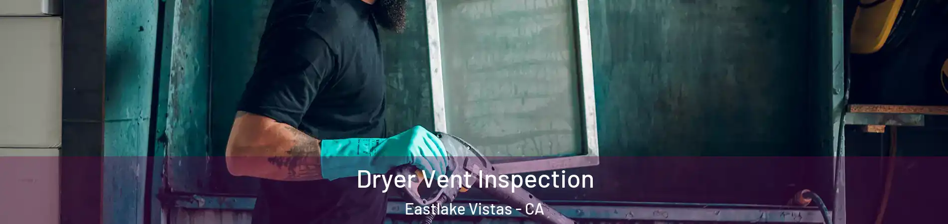 Dryer Vent Inspection Eastlake Vistas - CA