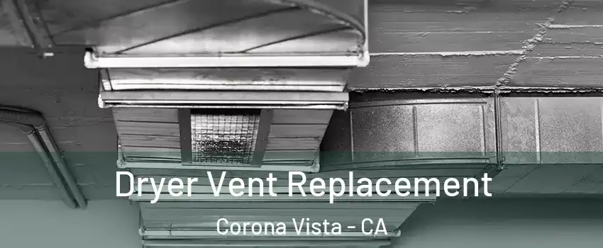 Dryer Vent Replacement Corona Vista - CA