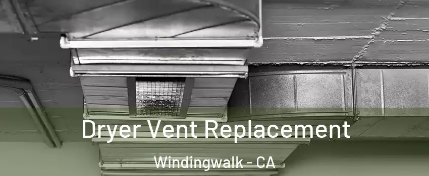 Dryer Vent Replacement Windingwalk - CA