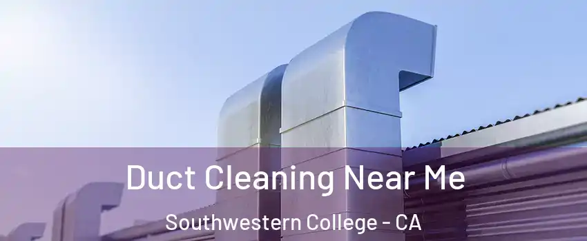 Duct Cleaning Near Me Southwestern College - CA