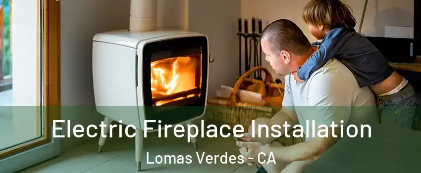 Electric Fireplace Installation Lomas Verdes - CA