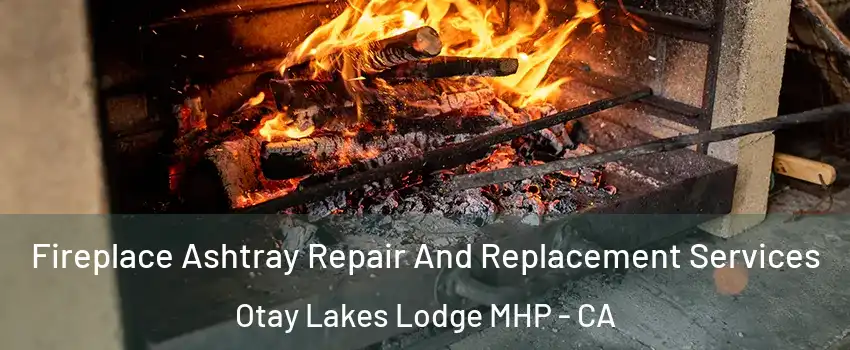 Fireplace Ashtray Repair And Replacement Services Otay Lakes Lodge MHP - CA