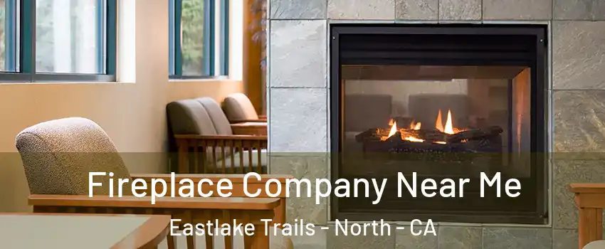 Fireplace Company Near Me Eastlake Trails - North - CA