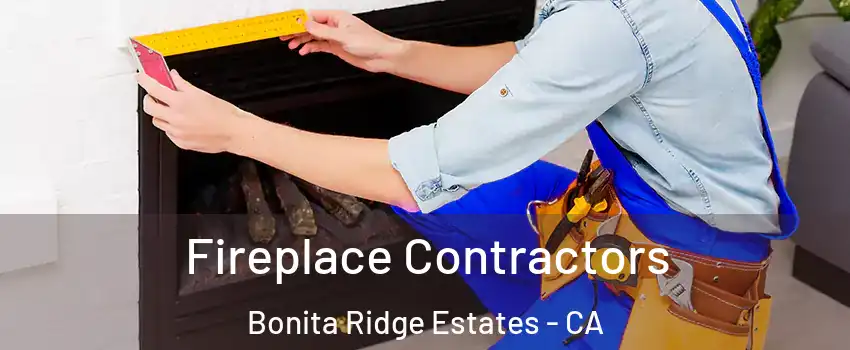 Fireplace Contractors Bonita Ridge Estates - CA