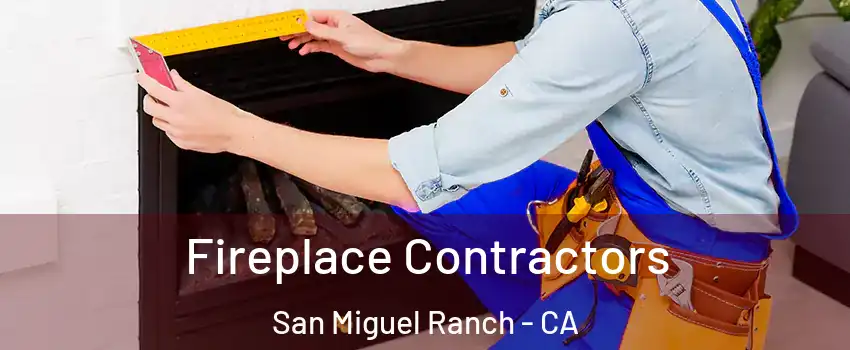 Fireplace Contractors San Miguel Ranch - CA