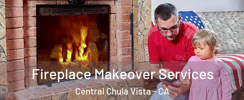 Fireplace Makeover Services Central Chula Vista - CA