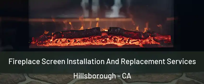 Fireplace Screen Installation And Replacement Services Hillsborough - CA