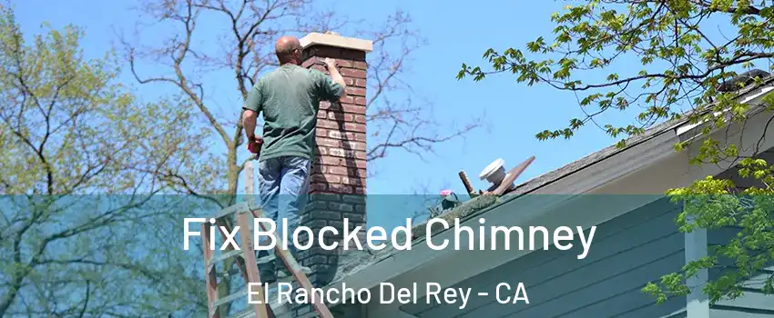 Fix Blocked Chimney El Rancho Del Rey - CA