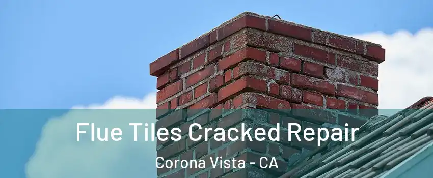 Flue Tiles Cracked Repair Corona Vista - CA