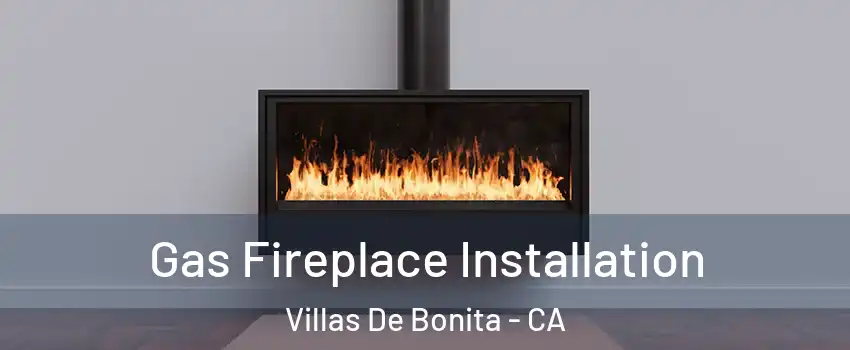 Gas Fireplace Installation Villas De Bonita - CA