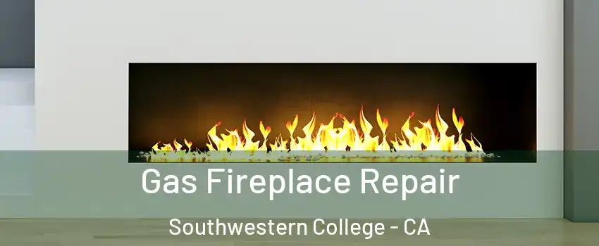 Gas Fireplace Repair Southwestern College - CA