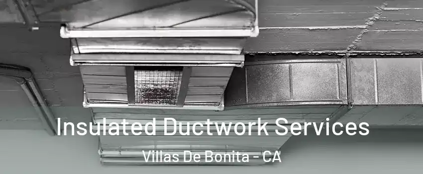 Insulated Ductwork Services Villas De Bonita - CA