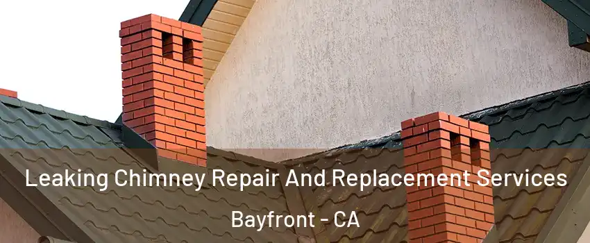 Leaking Chimney Repair And Replacement Services Bayfront - CA