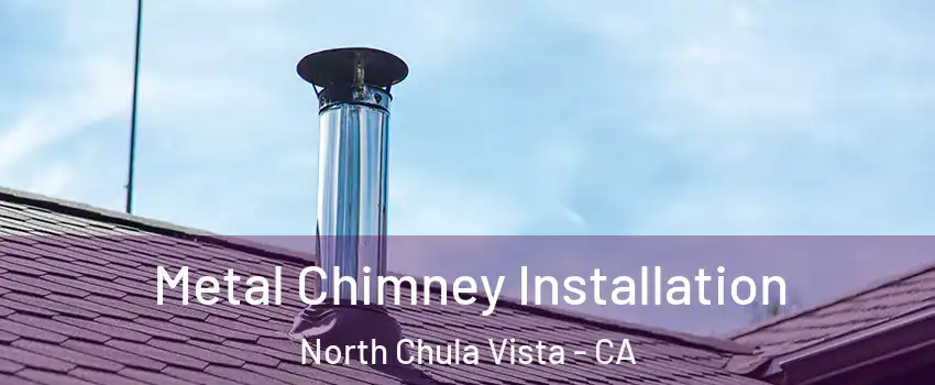 Metal Chimney Installation North Chula Vista - CA