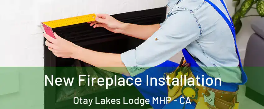 New Fireplace Installation Otay Lakes Lodge MHP - CA