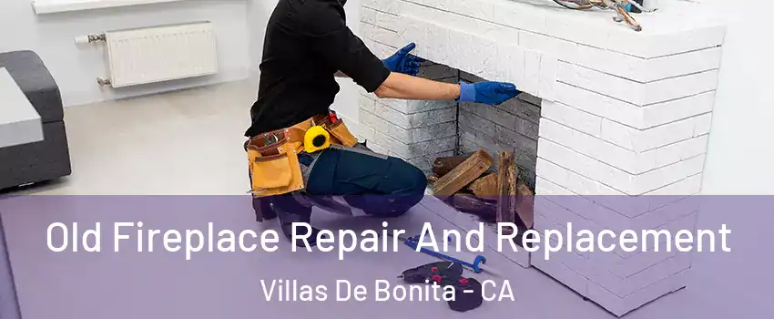 Old Fireplace Repair And Replacement Villas De Bonita - CA