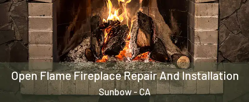 Open Flame Fireplace Repair And Installation Sunbow - CA