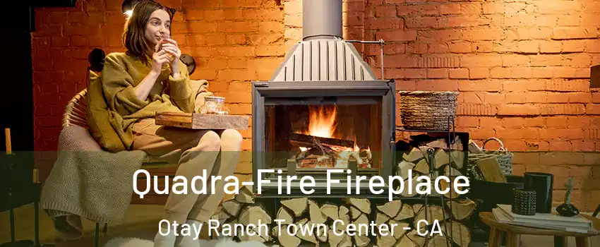 Quadra-Fire Fireplace Otay Ranch Town Center - CA