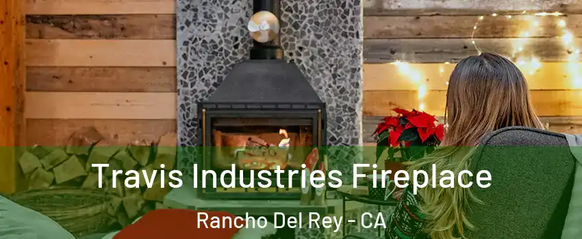 Travis Industries Fireplace Rancho Del Rey - CA