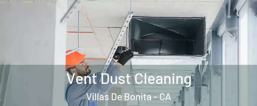 Vent Dust Cleaning Villas De Bonita - CA