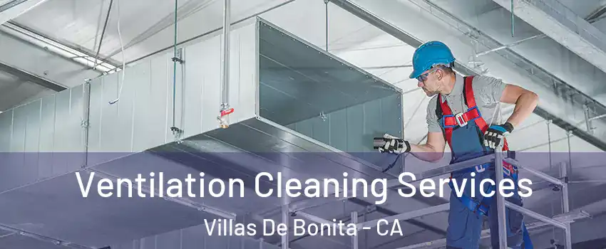 Ventilation Cleaning Services Villas De Bonita - CA