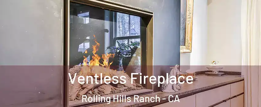 Ventless Fireplace Rolling Hills Ranch - CA