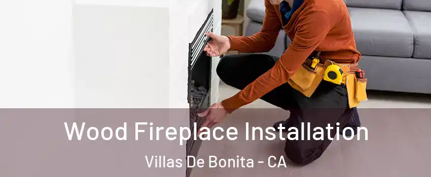 Wood Fireplace Installation Villas De Bonita - CA