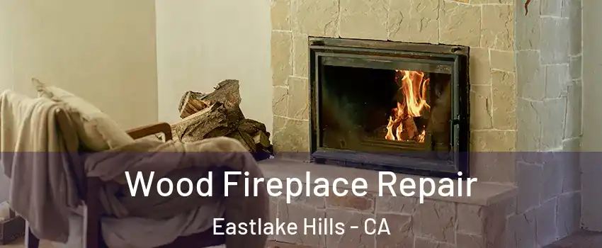 Wood Fireplace Repair Eastlake Hills - CA