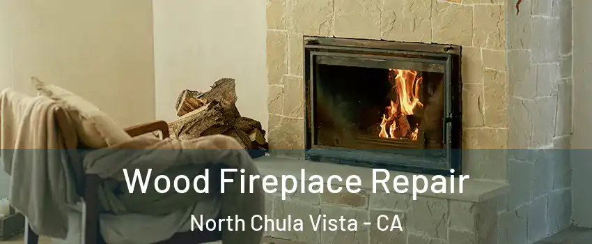 Wood Fireplace Repair North Chula Vista - CA