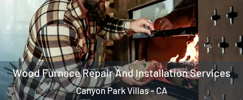 Wood Furnace Repair And Installation Services Canyon Park Villas - CA